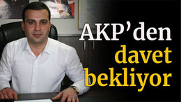 AKP’den davet bekliyor